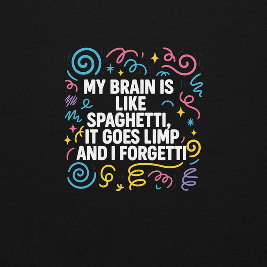 Black hoodie close-up with colorful text reading 'My brain is like spaghetti, it goes limp and I forgetti' surrounded by playful swirls and stars in pink, blue, yellow, and green