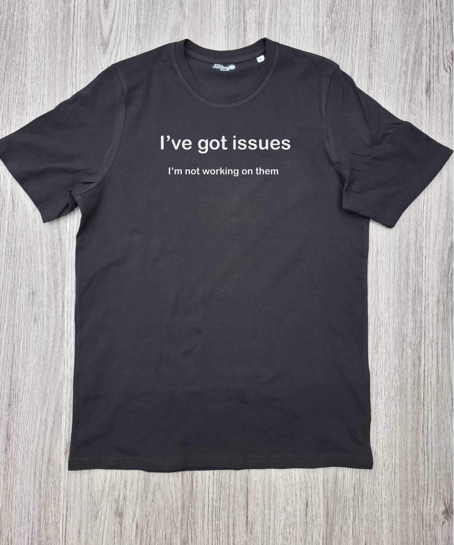 I’ve Got Issues T-Shirt | Dark Humour Statement Tee