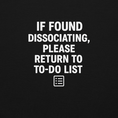 White text design reading 'If found dissociating, please return to to-do list' with notepad icon on black background Design closeup 