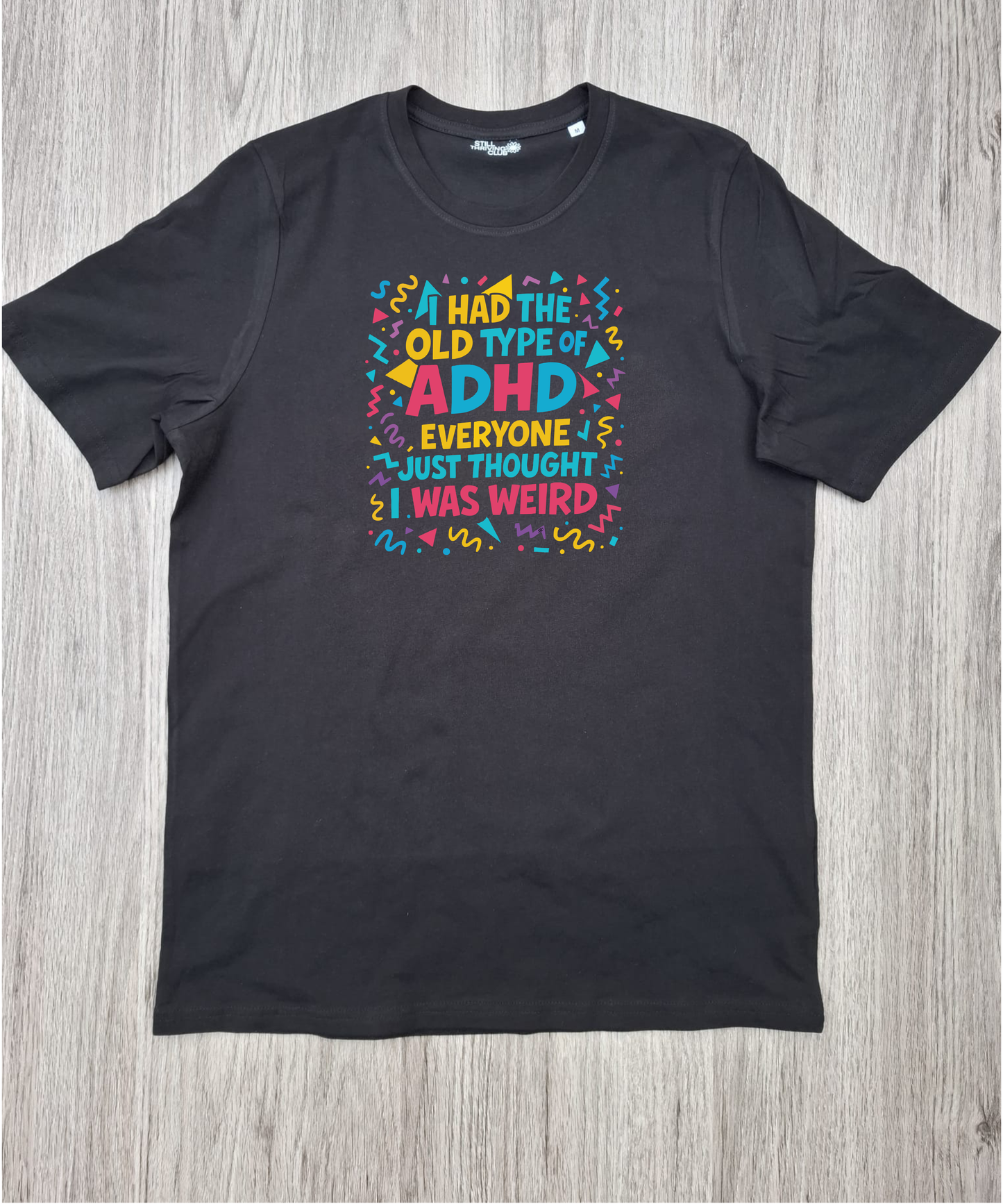 I Had The Old Type of ADHD T-Shirt | Late Diagnosed ADHD Graphic Tee