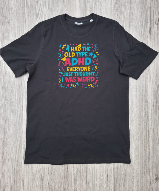 I Had The Old Type of ADHD T-Shirt | Late Diagnosed ADHD Graphic Tee